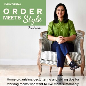 Order Meets Style - Sustainable Home Organizing, Decluttering and Styling Tips for Working Moms