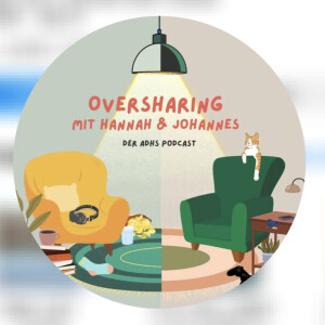 Oversharing - der ADHS Podcast