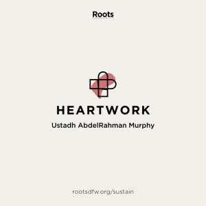 Heartwork | Ustadh AbdelRahman Murphy