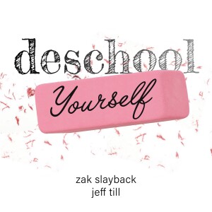 Deschool Yourself with Zak Slayback and Jeff Till