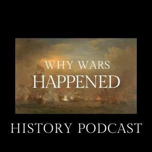 Why Wars Happened History Podcast