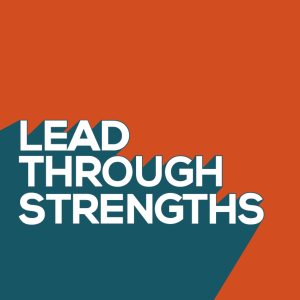 Lead Through Strengths - Build a Training and Coaching Practice, Based on Strengths