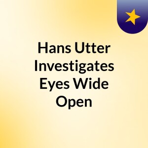 Hans Utter Investigates: Eyes Wide Open