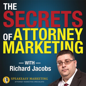 Secrets of Attorney Marketing with Richard Jacobs of Speakeasy Marketing