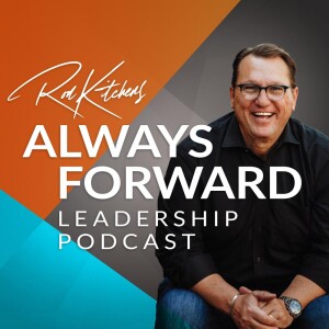 The Ron Kitchens Always Forward Leadership Podcast