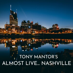 Tony Mantor’s : Almost Live..... Nashville