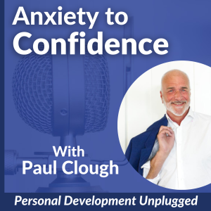 Anxiety to Confidence - The Personal Development Unplugged Podcast
