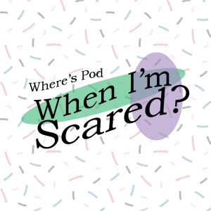 Where’s Pod When I’m Scared?