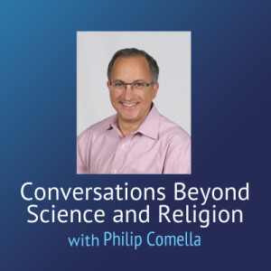Conversations Beyond Science and Religion - Philip Comella