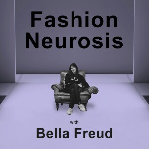 Fashion Neurosis with Bella Freud