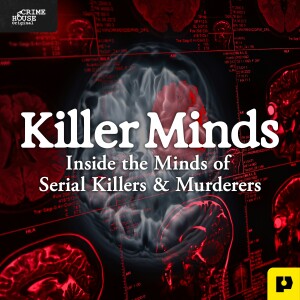 Killer Minds: Inside the Minds of Serial Killers & Murderers