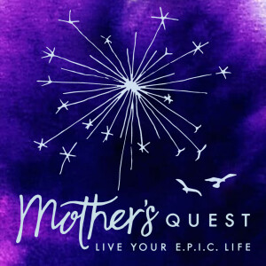 Mother’s Quest Podcast