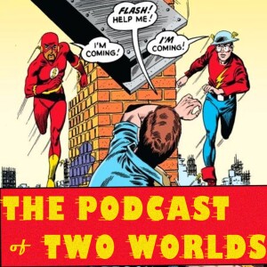 Podcast of Two Worlds - All About The Flash