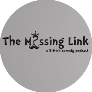 The Missing Link - A British Comedy Podcast