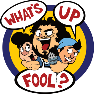 What’s Up Fool? Podcast
