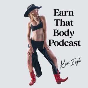 ”Earn That Body Podcast” with Kim Eagle