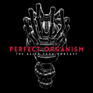 Perfect Organism: The Alien Saga Podcast