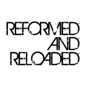 Reformed and Reloaded