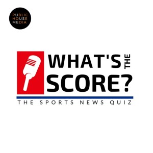 What’s The Score? The Sports News Quiz