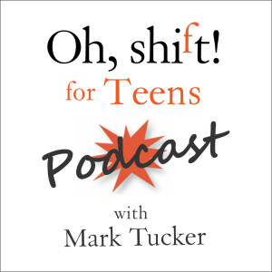 The Oh, shift! for Teens Podcast - Oh, shift!