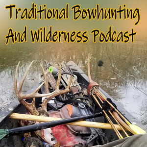 Traditional Bowhunting And Wilderness Podcast