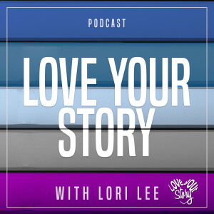Love Your Story: Stories and discussions about personal growth, mindset and living with intention