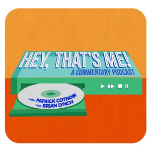 Hey, That’s Me! - A Commentary Podcast