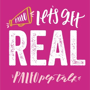 Paleo Pep Talk: Let’s Get Real