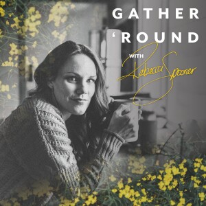 Gather ’Round with Rebecca Spooner