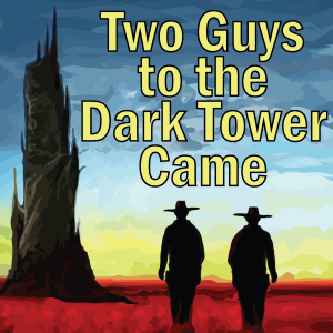 Two Guys to the Dark Tower Came: A Podcast about Stephen King and His Books