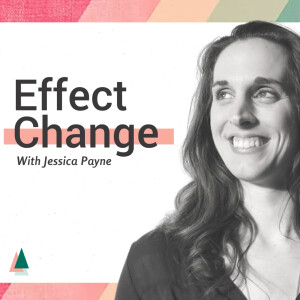 Effect Change With Jessica Payne