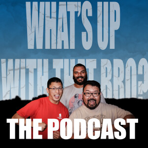 What’s Up With That Bro Podcast