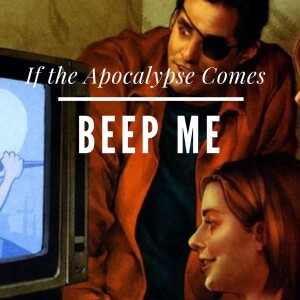 If the Apocalypse Comes, Beep Me