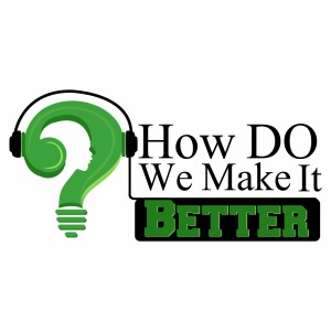 How Do We Make It Better