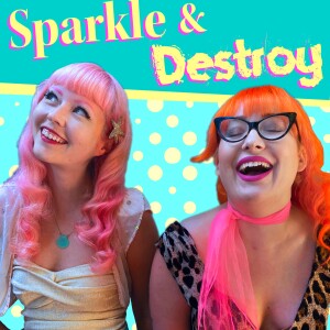 Sparkle & Destroy Podcast