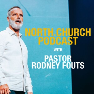 NORTH.CHURCH Podcast with Pastor Rodney Fouts