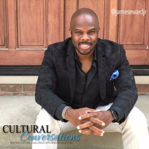 Cultural Conversations with Pastor James E. Ward Jr.