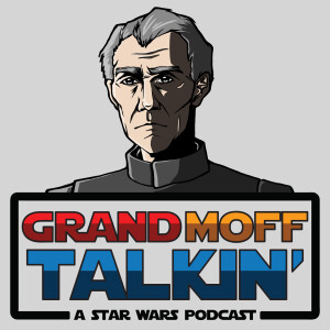 Grand Moff Talkin’: A Star Wars Podcast