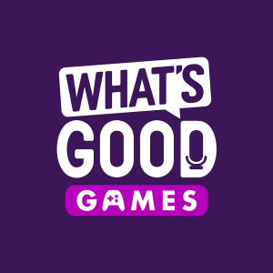 What’s Good Games: A Video Game Podcast