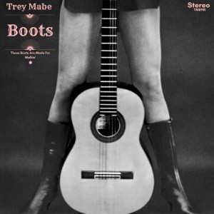 Trey Mabe - These Boots Are Made For Walkin' (Single)