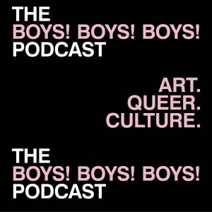 The BOYS! BOYS! BOYS! Podcast