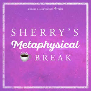 Sherry's Metaphysical Coffee Break