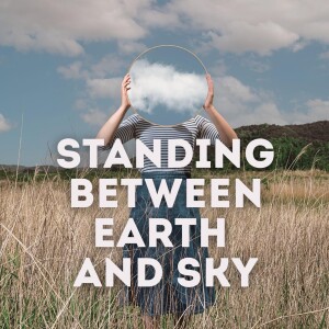 Standing Between Earth and Sky