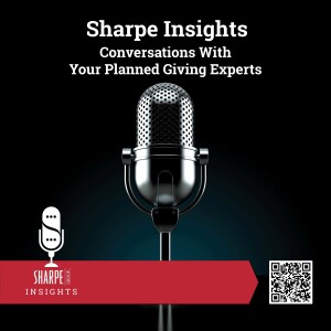 Sharpe Insights: Conversations With Your Planned Giving Experts