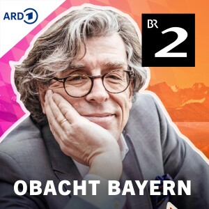 Obacht Bayern mit Gerald Huber