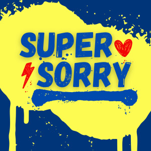 SUPER SORRY