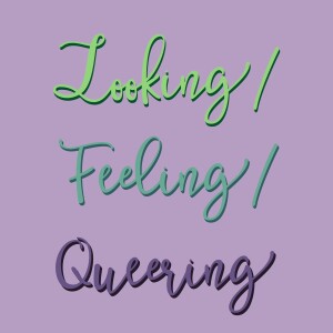 Looking/Feeling/Queering