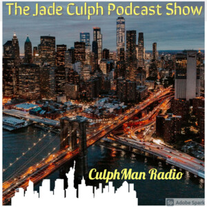 THE JADE CULPH PODCAST SHOW(CULPHMAN RADIO)
