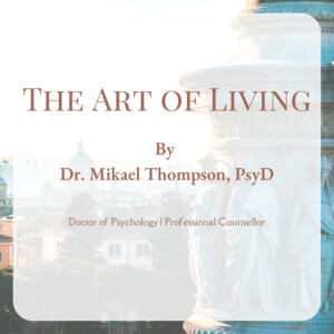 The Art of Living by Dr. Mikael Thompson, PsyD