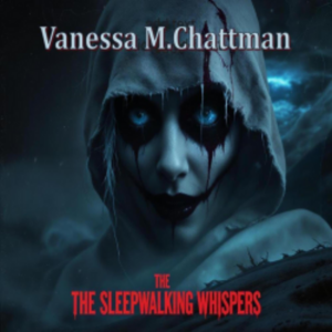 The Sleepwalking Whispers Supernatural Horror Novel written by Vanessa M. Chattman (Author)